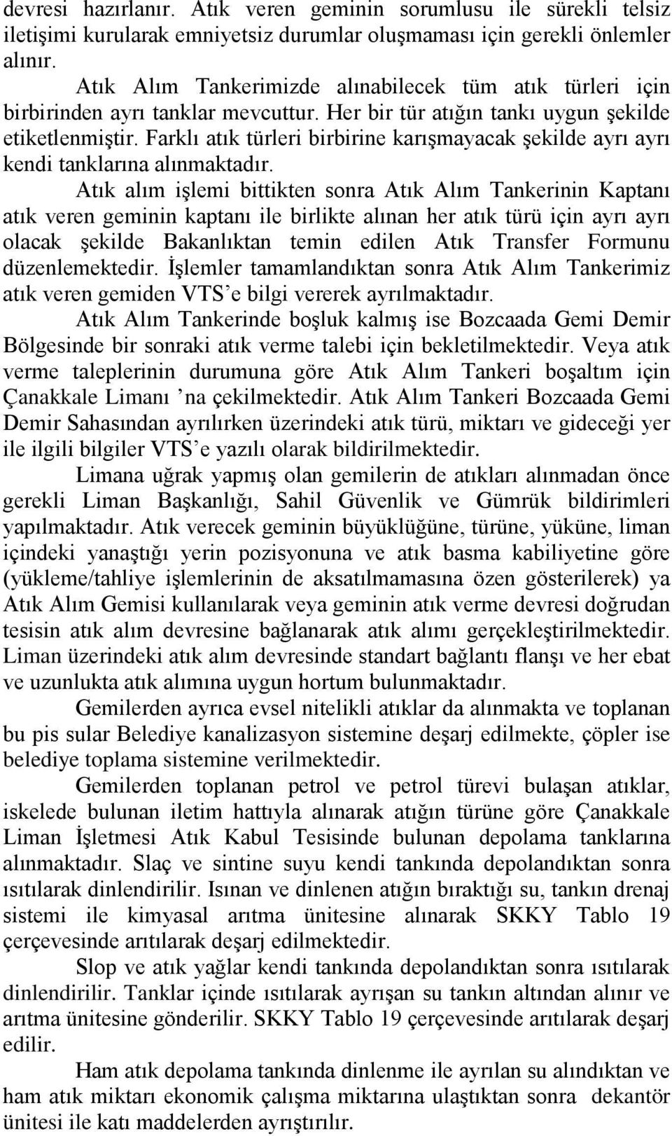 Farklı atık türleri birbirine karışmayacak şekilde ayrı ayrı kendi tanklarına alınmaktadır.