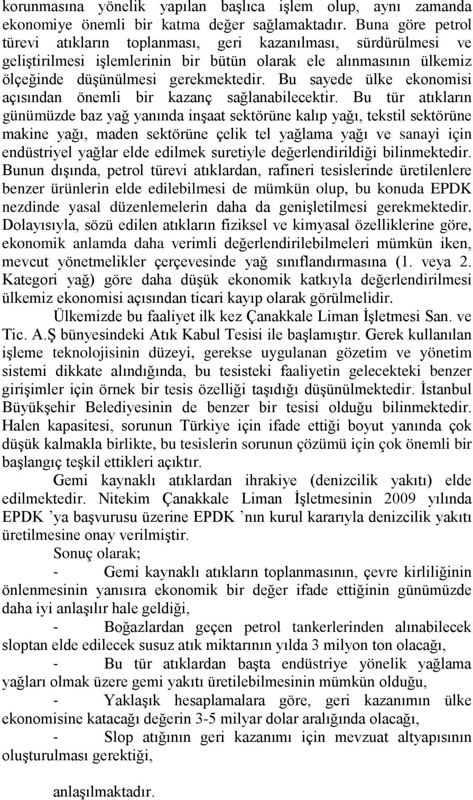 Bu sayede ülke ekonomisi açısından önemli bir kazanç sağlanabilecektir.