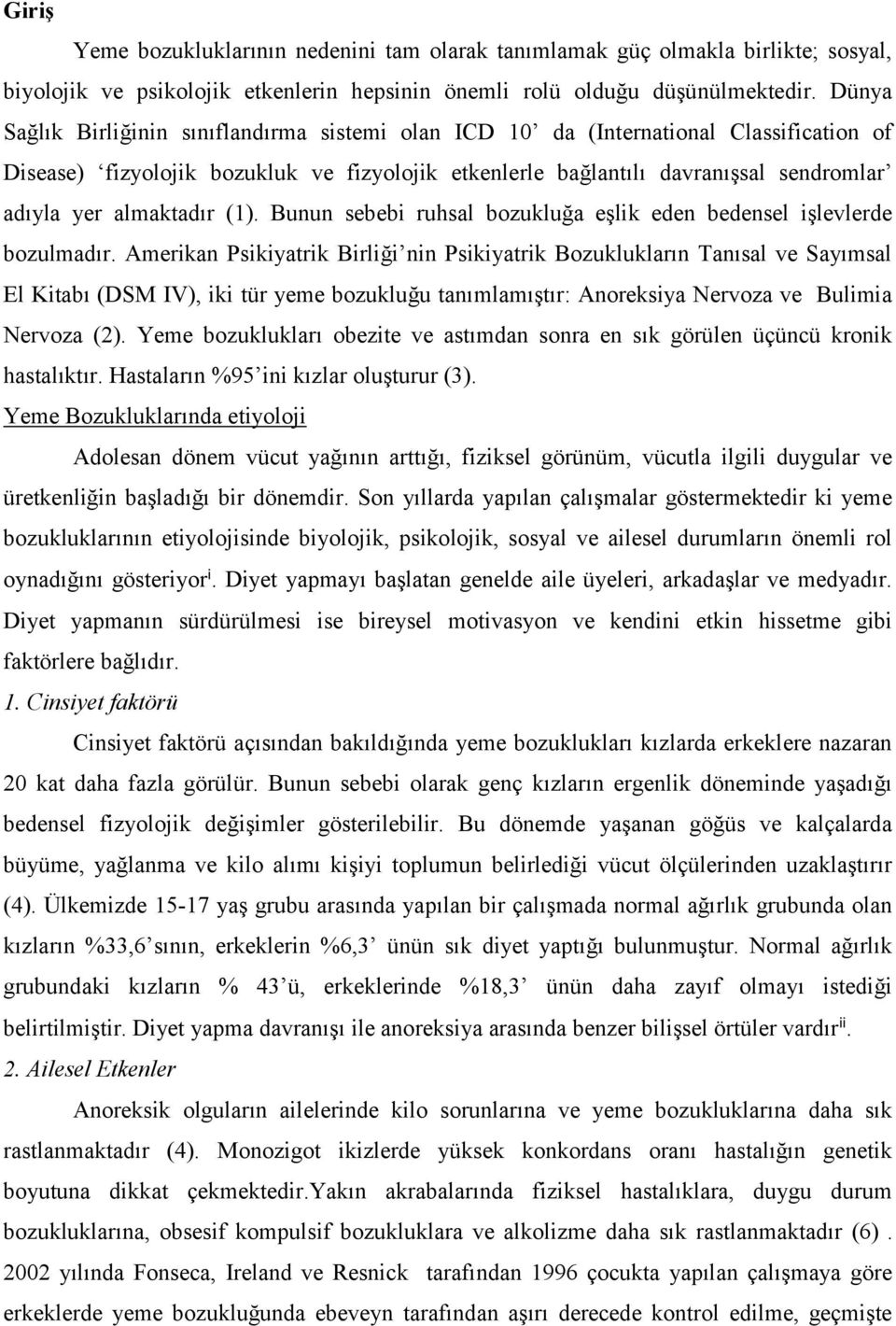 almaktadır (1). Bunun sebebi ruhsal bozukluğa eşlik eden bedensel işlevlerde bozulmadır.