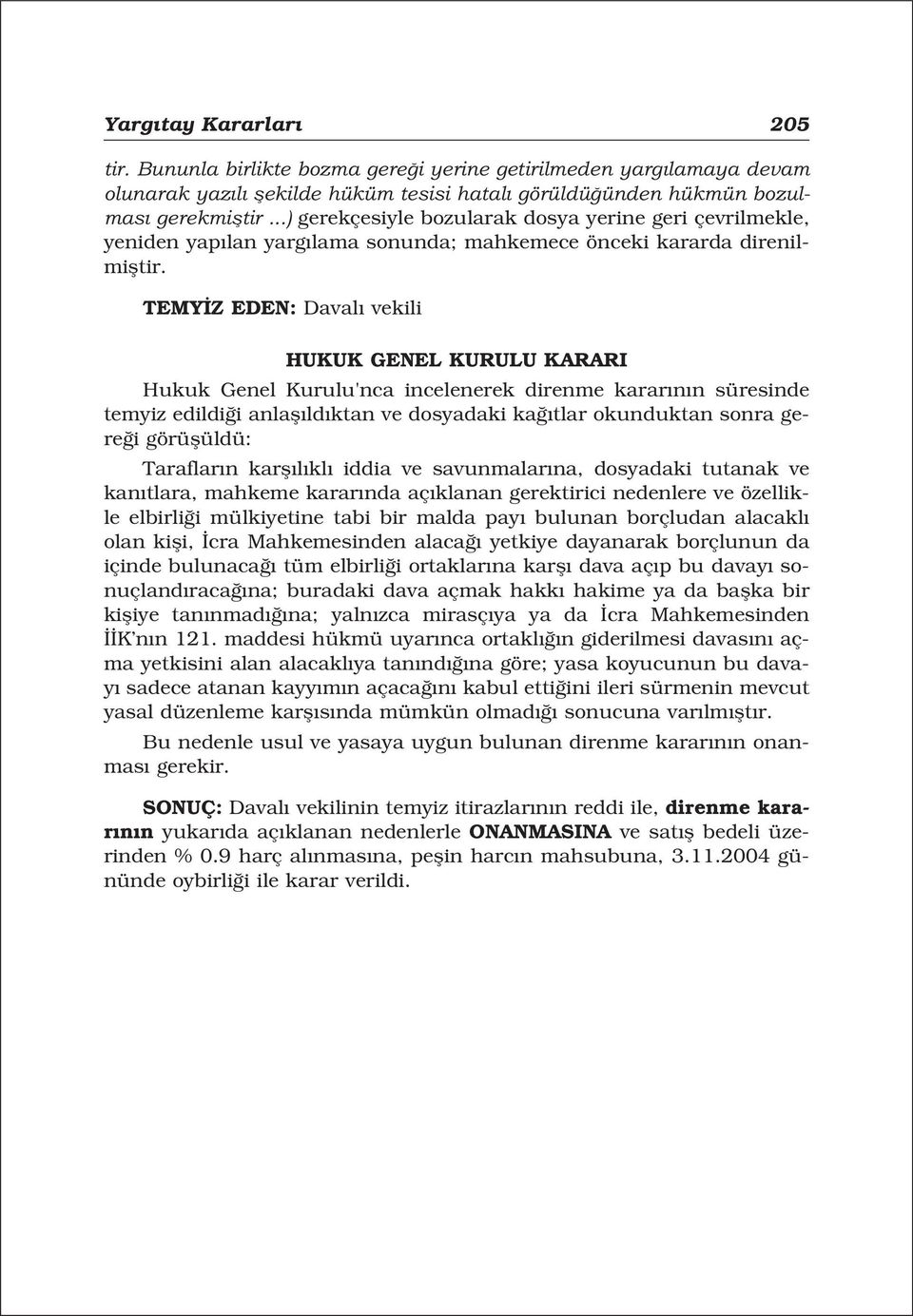 TEMY Z EDEN: Daval vekili HUKUK GENEL KURULU KARARI Hukuk Genel Kurulu'nca incelenerek direnme karar n n süresinde temyiz edildi i anlafl ld ktan ve dosyadaki ka tlar okunduktan sonra gere i