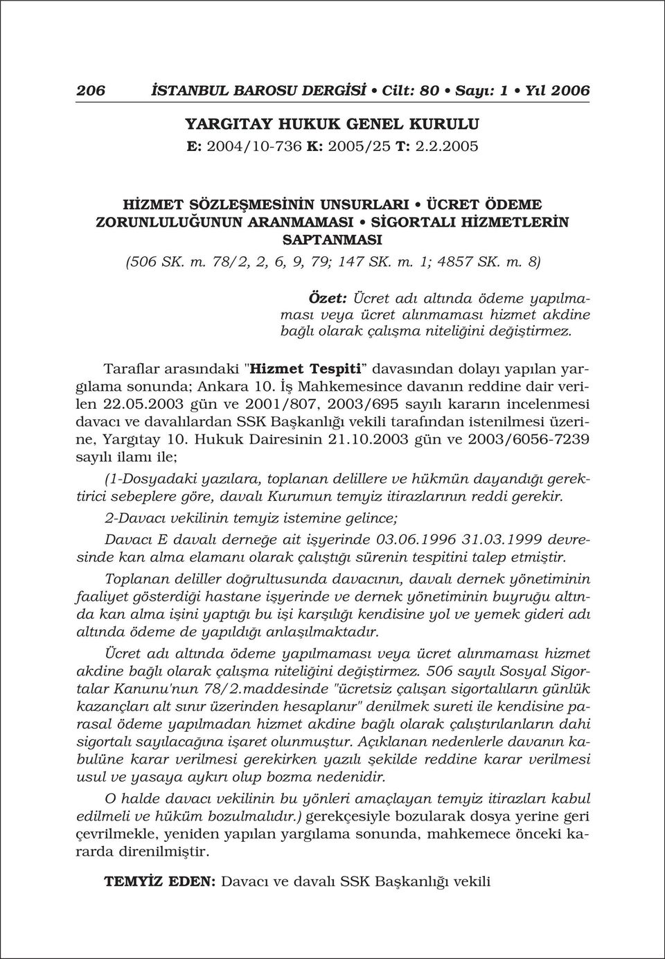 Taraflar aras ndaki "Hizmet Tespiti davas ndan dolay yap lan yarg lama sonunda; Ankara 10. fl Mahkemesince davan n reddine dair verilen 22.05.