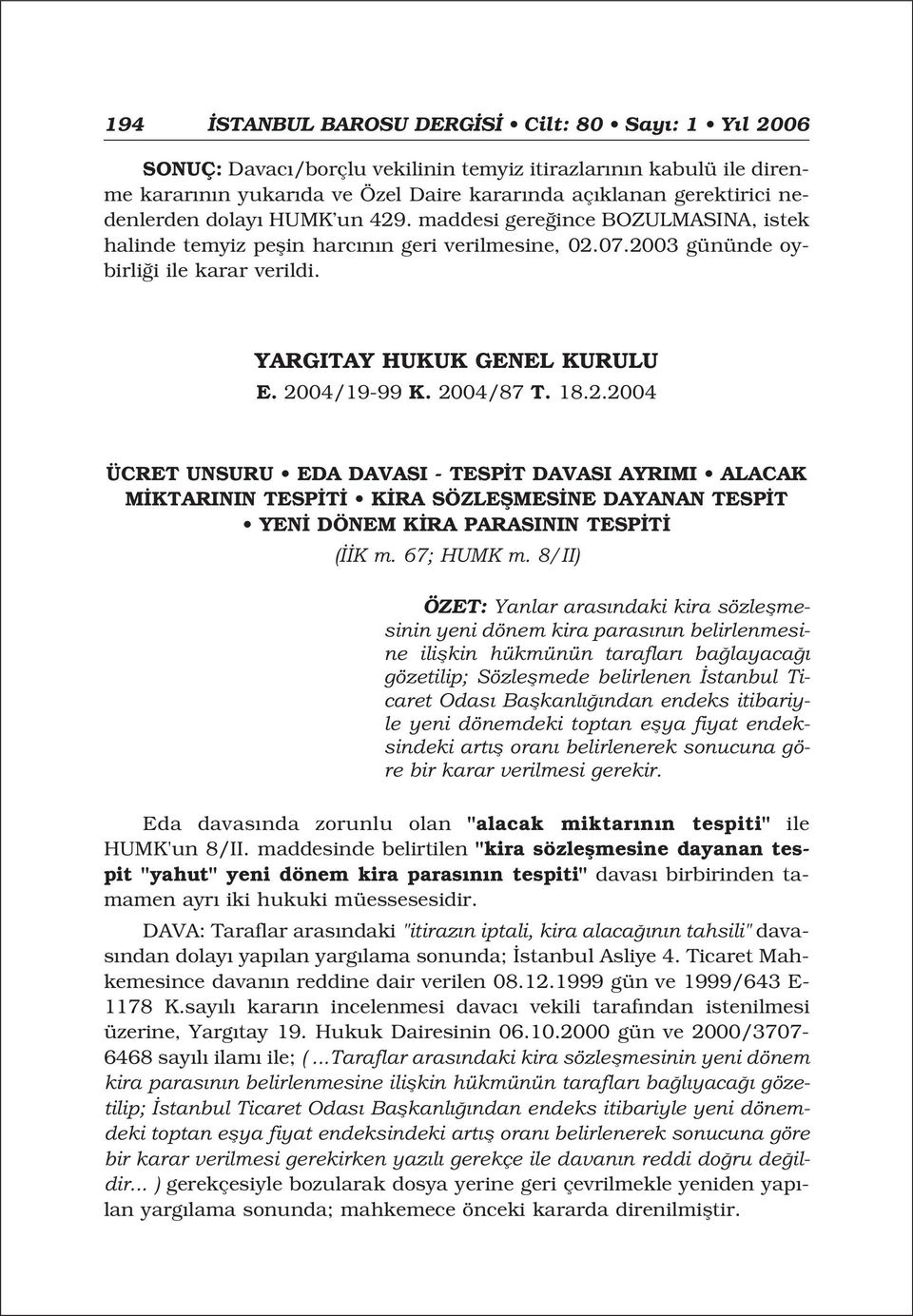 2004/87 T. 18.2.2004 ÜCRET UNSURU EDA DAVASI - TESP T DAVASI AYRIMI ALACAK M KTARININ TESP T K RA SÖZLEfiMES NE DAYANAN TESP T YEN DÖNEM K RA PARASININ TESP T ( K m. 67; HUMK m.