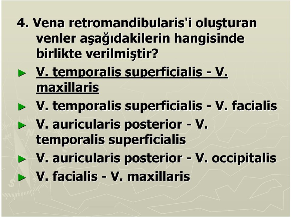 temporalis superficialis - V. facialis V. auricularis posterior - V.