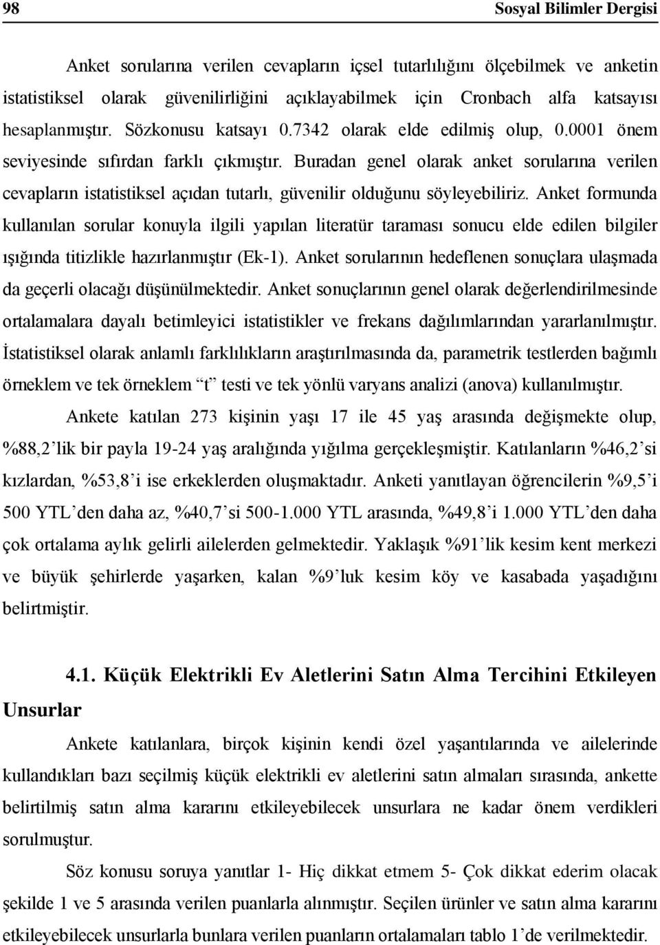 Buradan genel olarak anket sorularına verilen cevapların istatistiksel açıdan tutarlı, güvenilir olduğunu söyleyebiliriz.