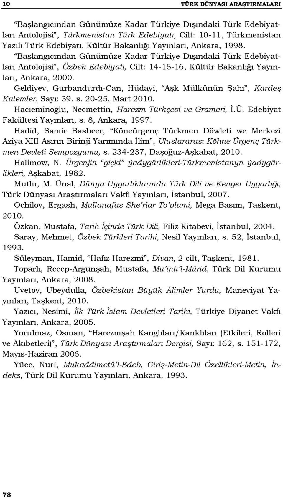 Geldiyev, Gurbandurdı-Can, Hüdayi, Aşk Mülkünün Şahı, Kardeş Kalemler, Sayı: 39, s. 20-25, Mart 2010. Hacıeminoğlu, Necmettin, Harezm Türkçesi ve Grameri, İ.Ü. Edebiyat Fakültesi Yayınları, s.