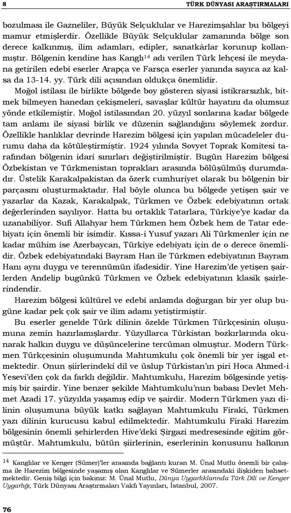 Bölgenin kendine has Kanglı 14 adı verilen Türk lehçesi ile meydana getirilen edebî eserler Arapça ve Farsça eserler yanında sayıca az kalsa da 13-14. yy. Türk dili açısından oldukça önemlidir.