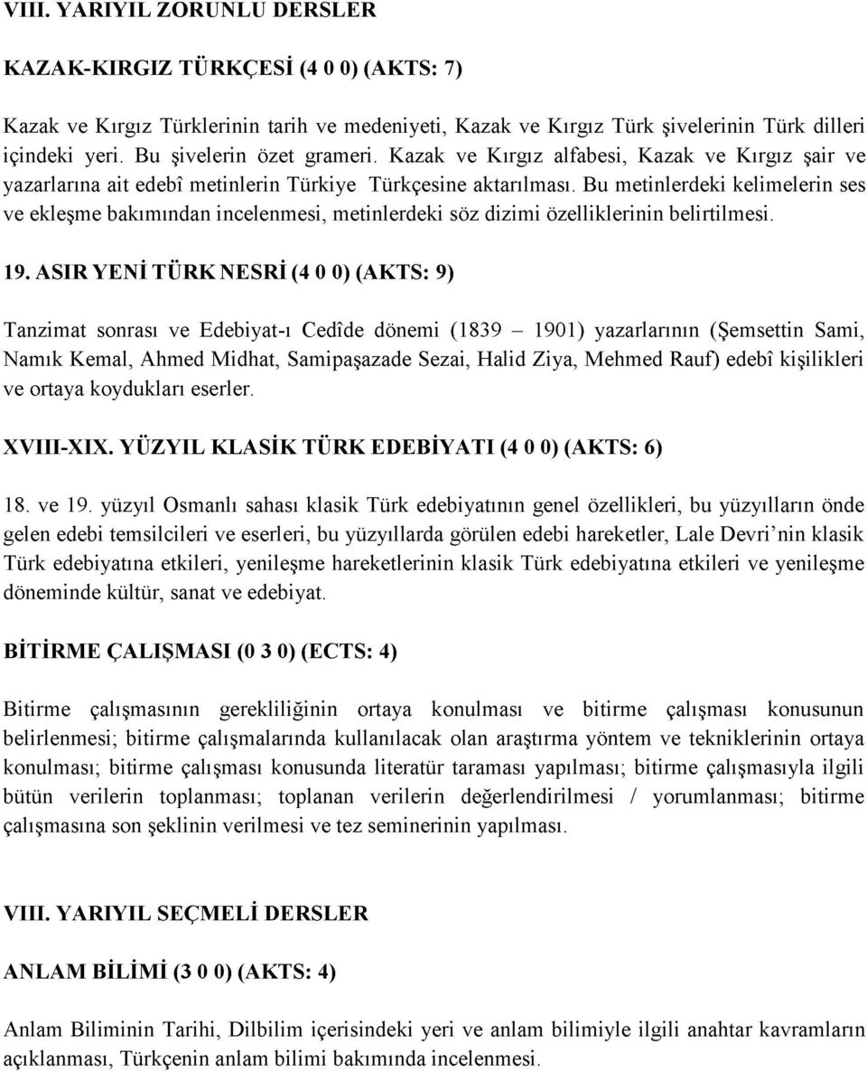 Bu metinlerdeki kelimelerin ses ve ekleşme bakımından incelenmesi, metinlerdeki söz dizimi özelliklerinin belirtilmesi. 19.