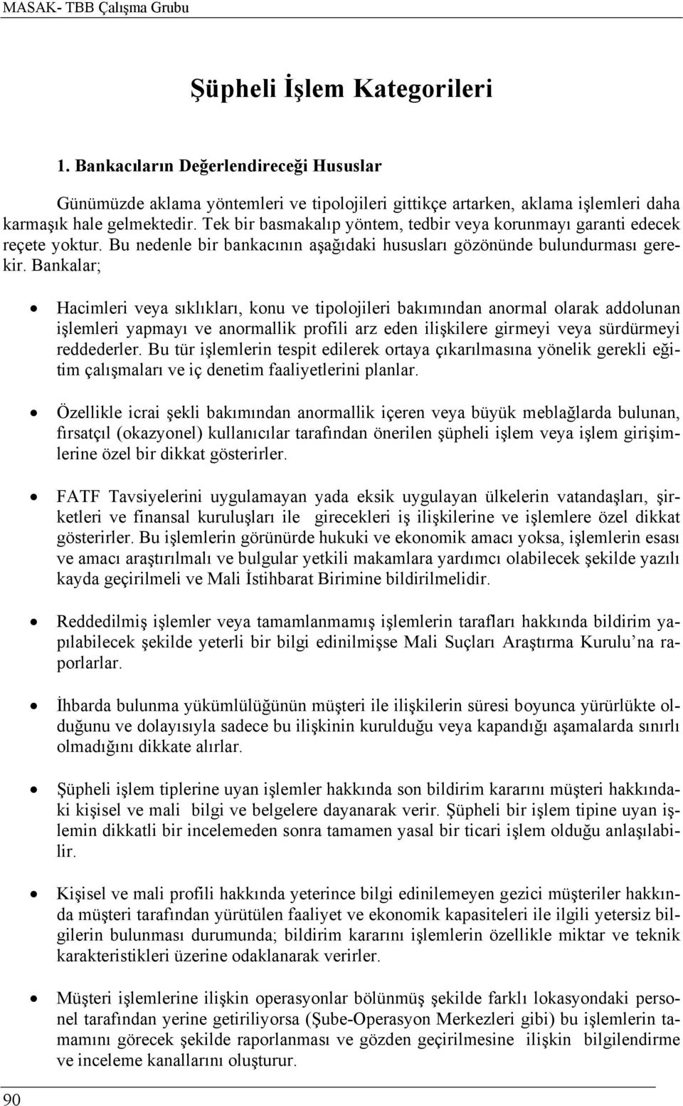 Tek bir basmakalıp yöntem, tedbir veya korunmayı garanti edecek reçete yoktur. Bu nedenle bir bankacının aşağıdaki hususları gözönünde bulundurması gerekir.