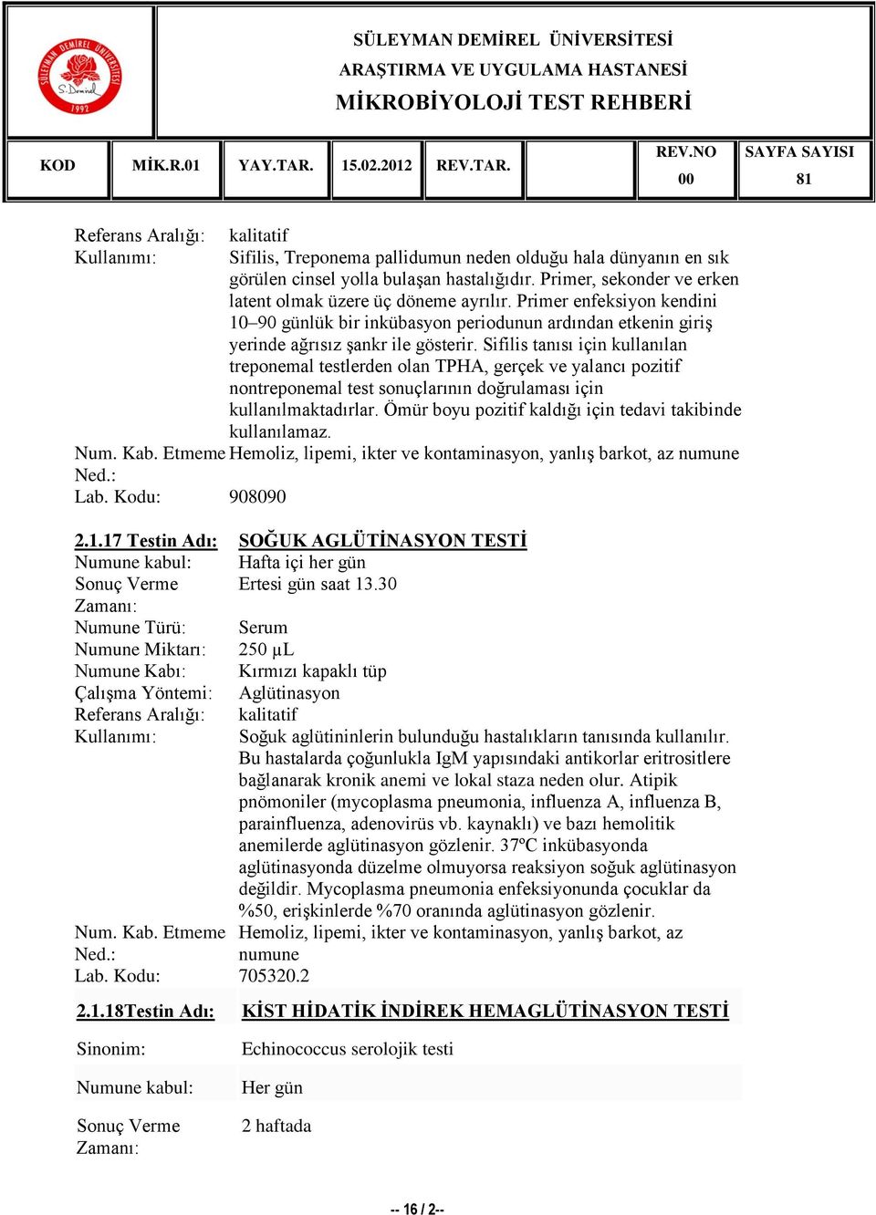 Sifilis tanısı için kullanılan treponemal testlerden olan TPHA, gerçek ve yalancı pozitif nontreponemal test sonuçlarının doğrulaması için kullanılmaktadırlar.