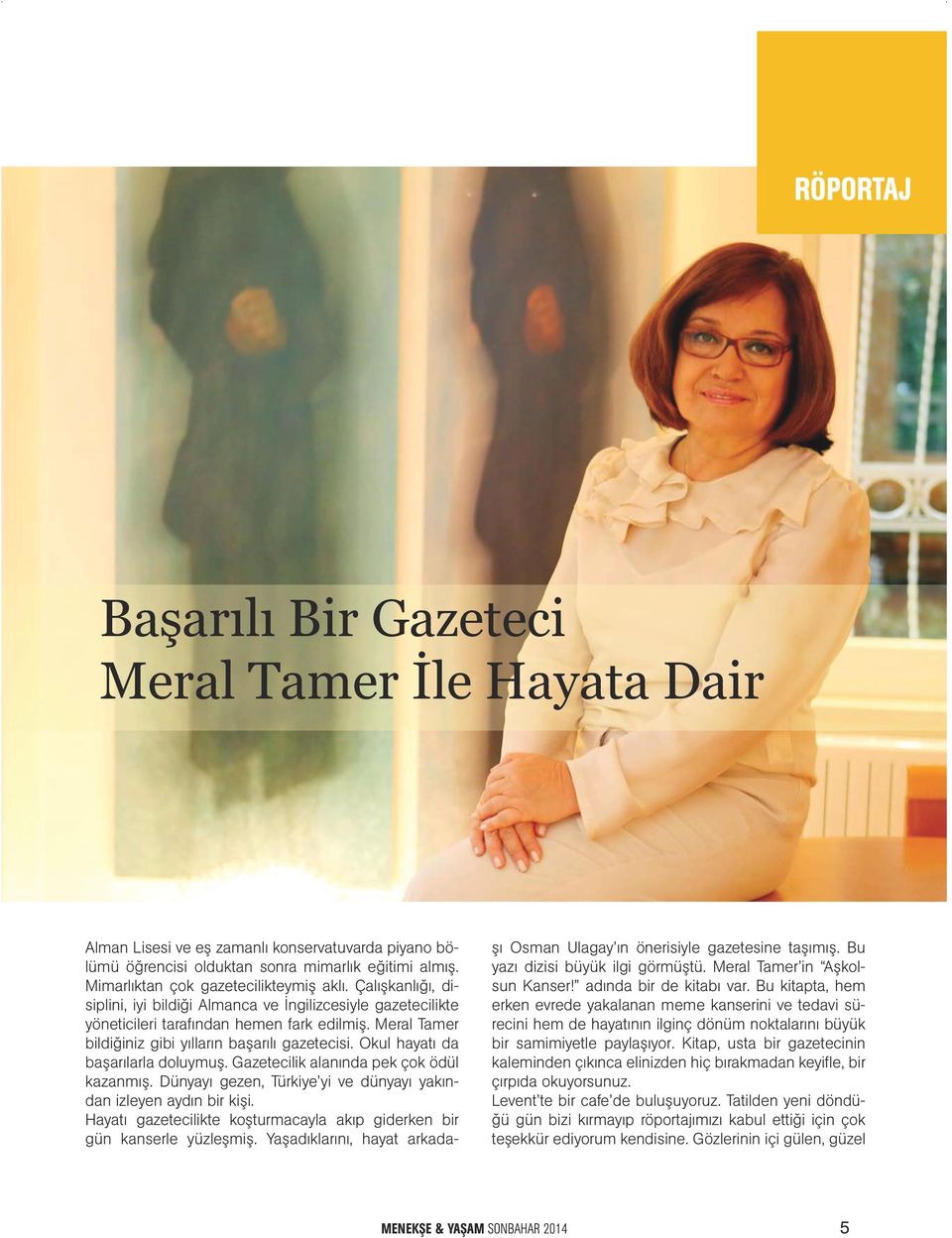 Meral Tamer bildiğiniz gibi yılların başarılı gazetecisi. Okul hayatı da başarılarla doluymuş. Gazetecilik alanında pek çok ödül kazanmış.