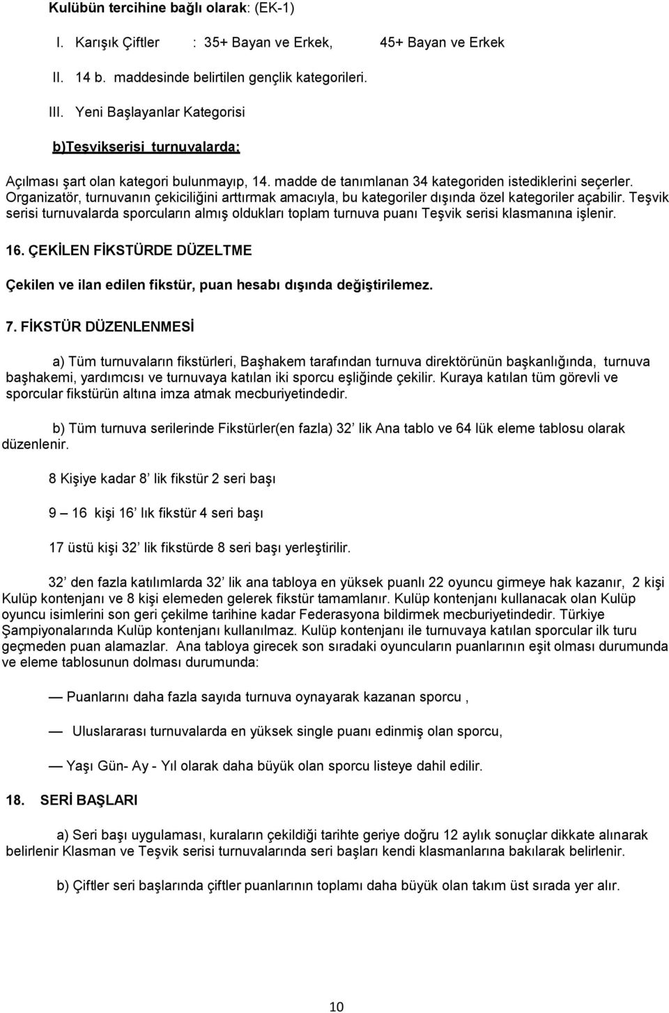 Organizatör, turnuvanın çekiciliğini arttırmak amacıyla, bu kategoriler dışında özel kategoriler açabilir.