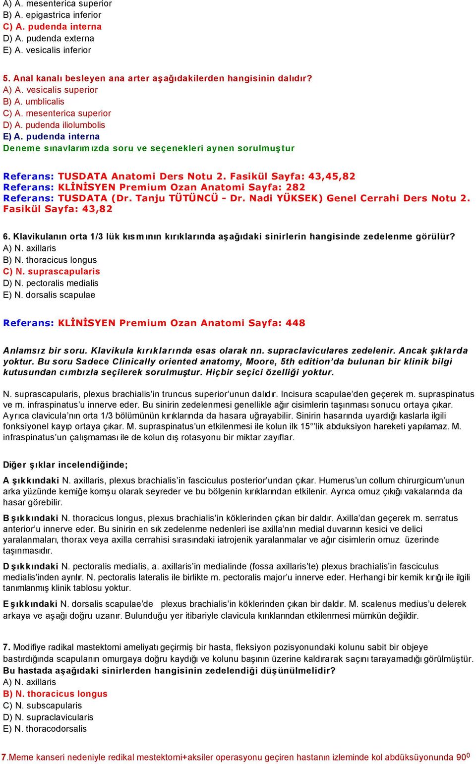 pudenda interna Deneme sınavlarımızda soru ve seçenekleri aynen sorulmuştur Referans: TUSDATA Anatomi Ders Notu 2.