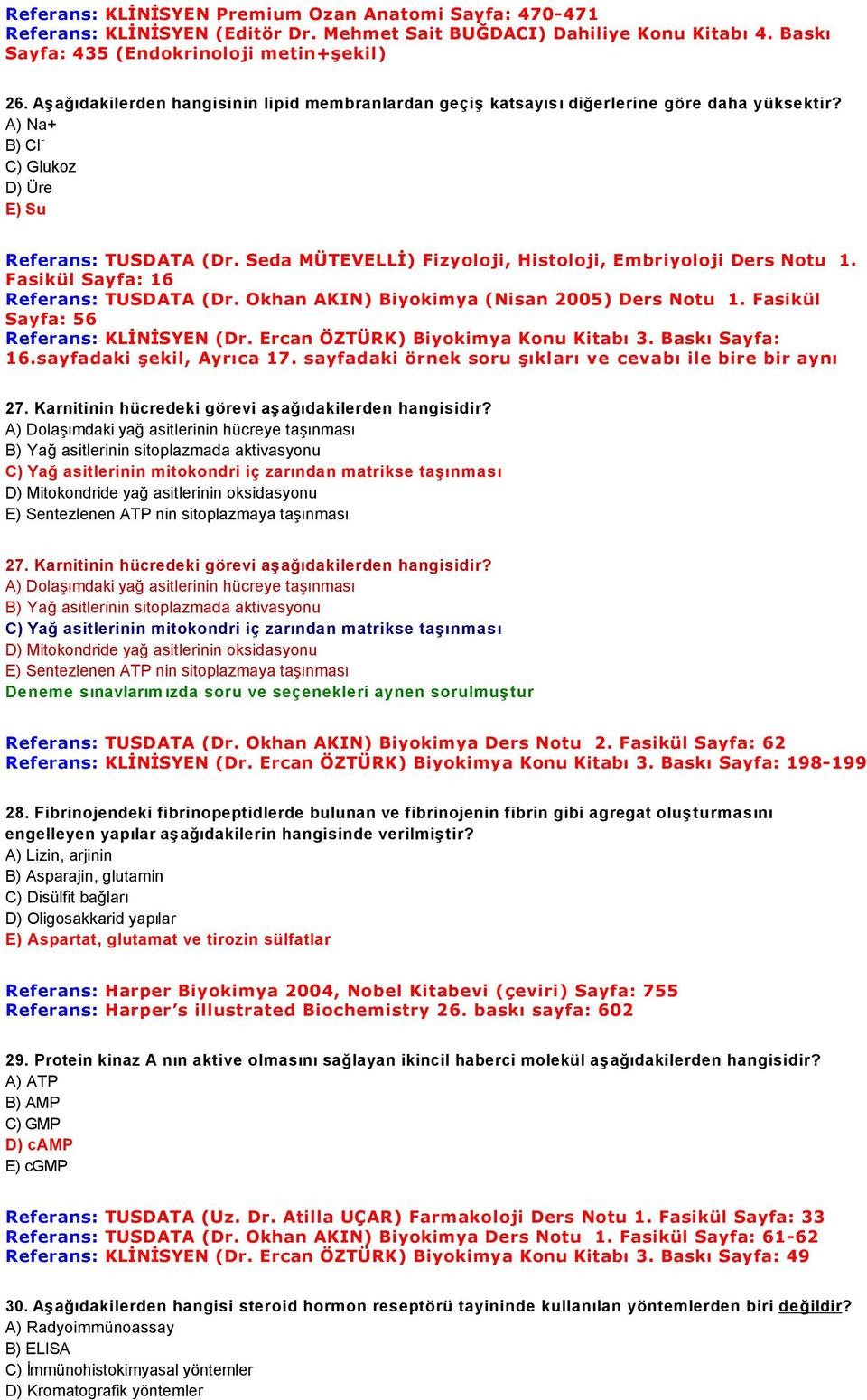 Okhan AKIN) Biyokimya (Nisan 2005) Ders Notu 1. Fasikül Sayfa: 56 Referans: KLİNİSYEN (Dr. Ercan ÖZTÜRK) Biyokimya Konu Kitabı 3. Baskı Sayfa: 16.sayfadaki şekil, Ayrıca 17.