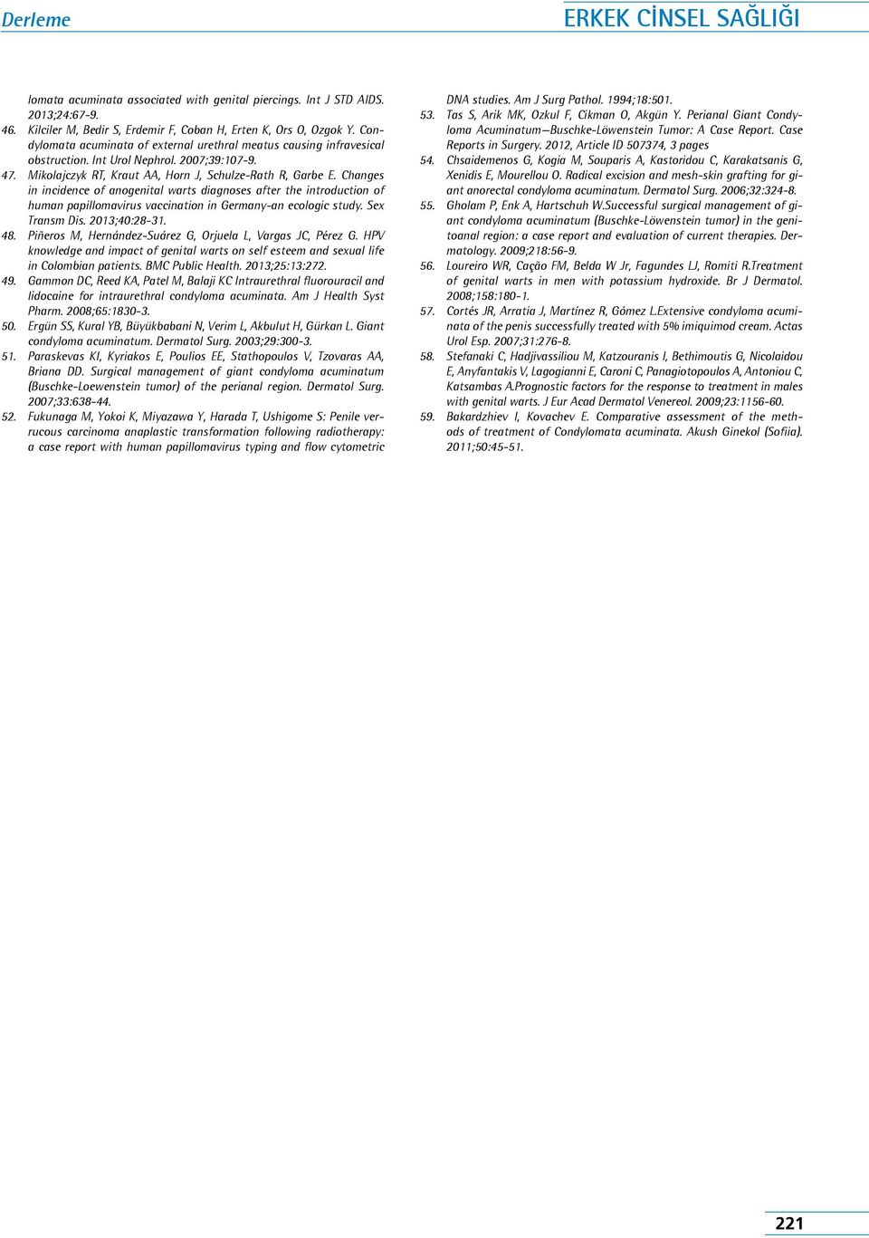 Changes in incidence of anogenital warts diagnoses after the introduction of human papillomavirus vaccination in Germany-an ecologic study. Sex Transm Dis. 2013;40:28-31. 48.