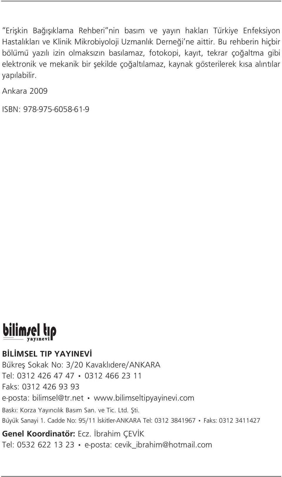 Ankara 2009 ISBN: 978-975-6058-61-9 B L MSEL TIP YAYINEV Bükrefl Sokak No: 3/20 Kavakl dere/ankara Tel: 0312 426 47 47 0312 466 23 11 Faks: 0312 426 93 93 e-posta: bilimsel@tr.net www.