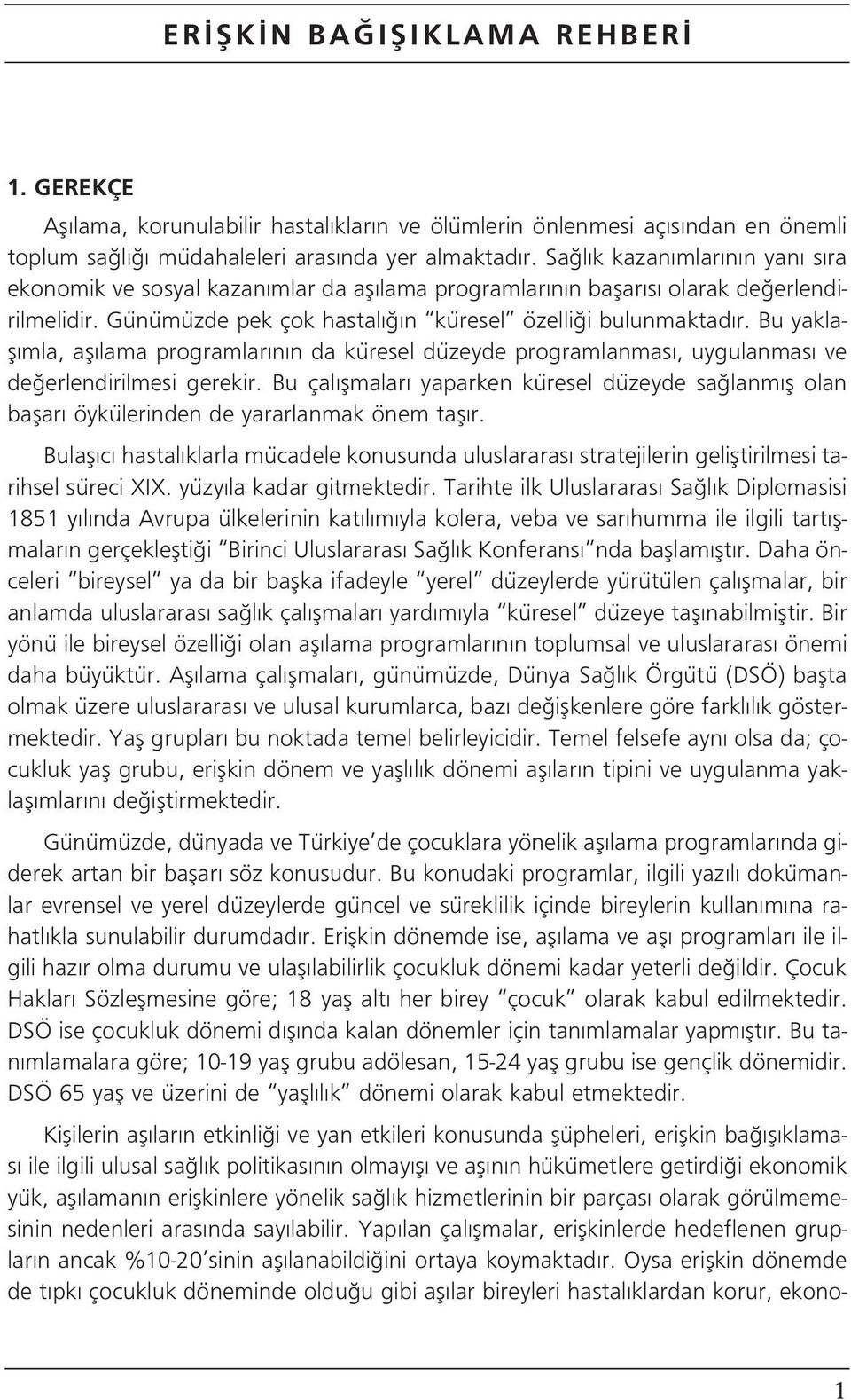 Bu yaklafl mla, afl lama programlar n n da küresel düzeyde programlanmas, uygulanmas ve de erlendirilmesi gerekir.