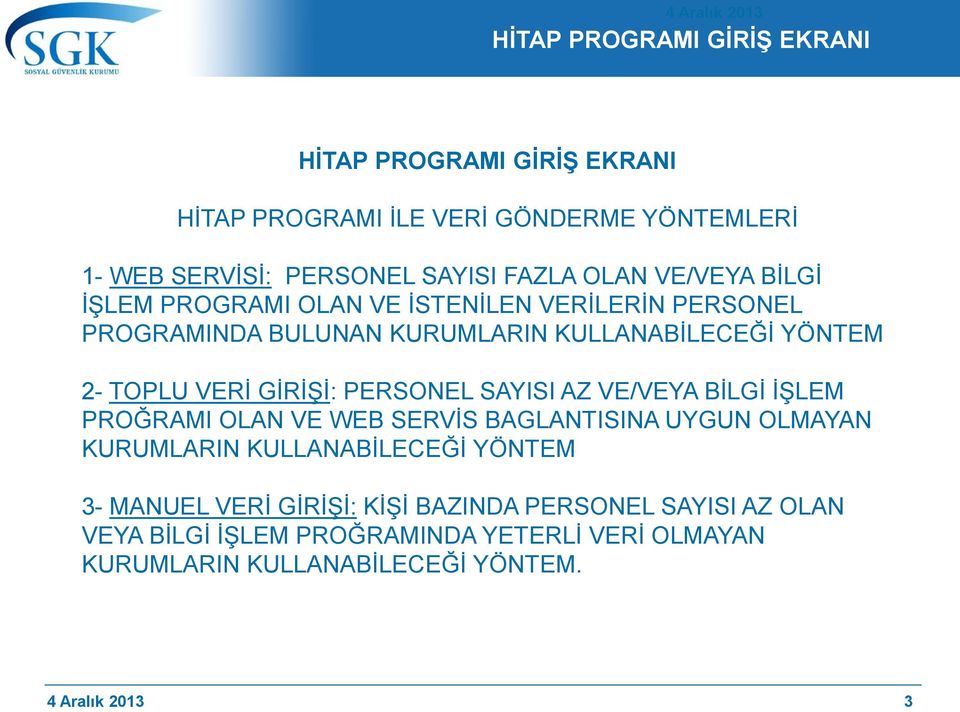 PERSONEL SAYISI AZ VE/VEYA BİLGİ İŞLEM PROĞRAMI OLAN VE WEB SERVİS BAGLANTISINA UYGUN OLMAYAN KURUMLARIN KULLANABİLECEĞİ YÖNTEM 3- MANUEL VERİ