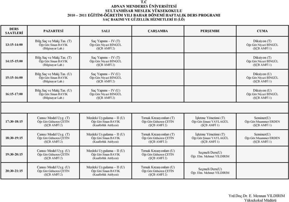 (T) Mesleki Uygulama II (U) (Kuaförlük Atölyesi) Tırnak Kreasyonları (T) İşletme Yönetimi (T) Öğr.Gör.Muammer ERDEN 18:30-19:15 Cansız Model Uyg.