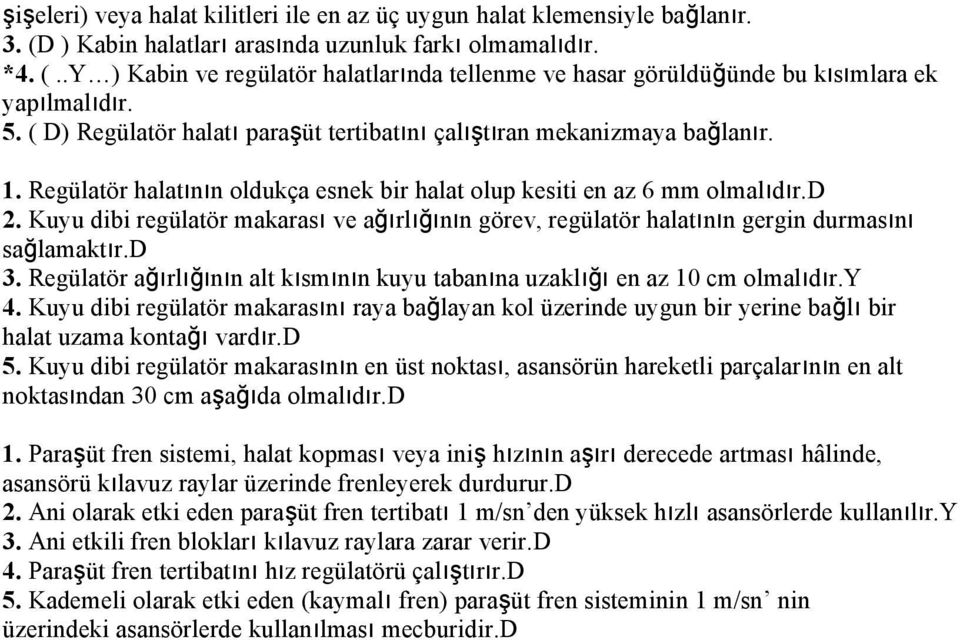 Kuyu dibi regülatör makarası ve ağırlığının görev, regülatör halatının gergin durmasını sağlamaktır.d 3. Regülatör ağırlığının alt kısmının kuyu tabanına uzaklığı en az 10 cm olmalıdır.y 4.