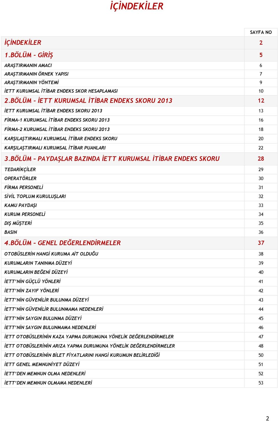 KURUMSAL İTİBAR ENDEKS SKORU 20 KARŞILAŞTIRMALI KURUMSAL İTİBAR PUANLARI 22 3.