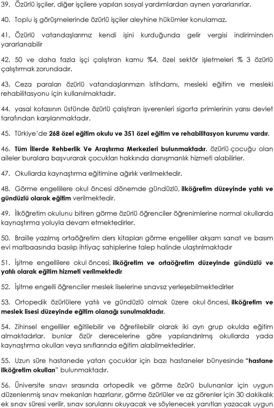 Ceza paraları özürlü vatandaşlarımızın istihdamı, mesleki eğitim ve mesleki rehabilitasyonu için kullanılmaktadır. 44.