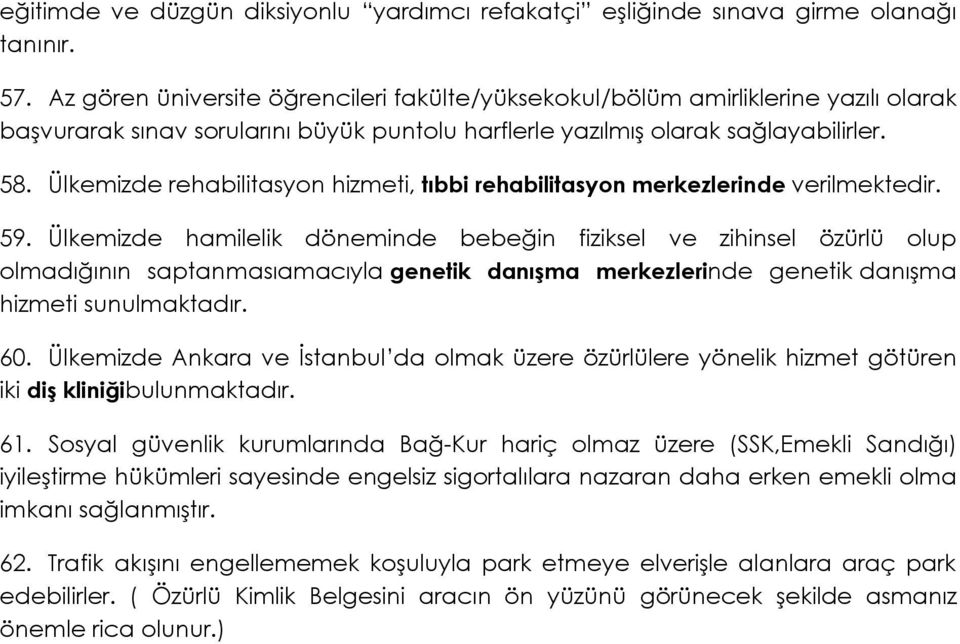 Ülkemizde rehabilitasyon hizmeti, tıbbi rehabilitasyon merkezlerinde verilmektedir. 59.