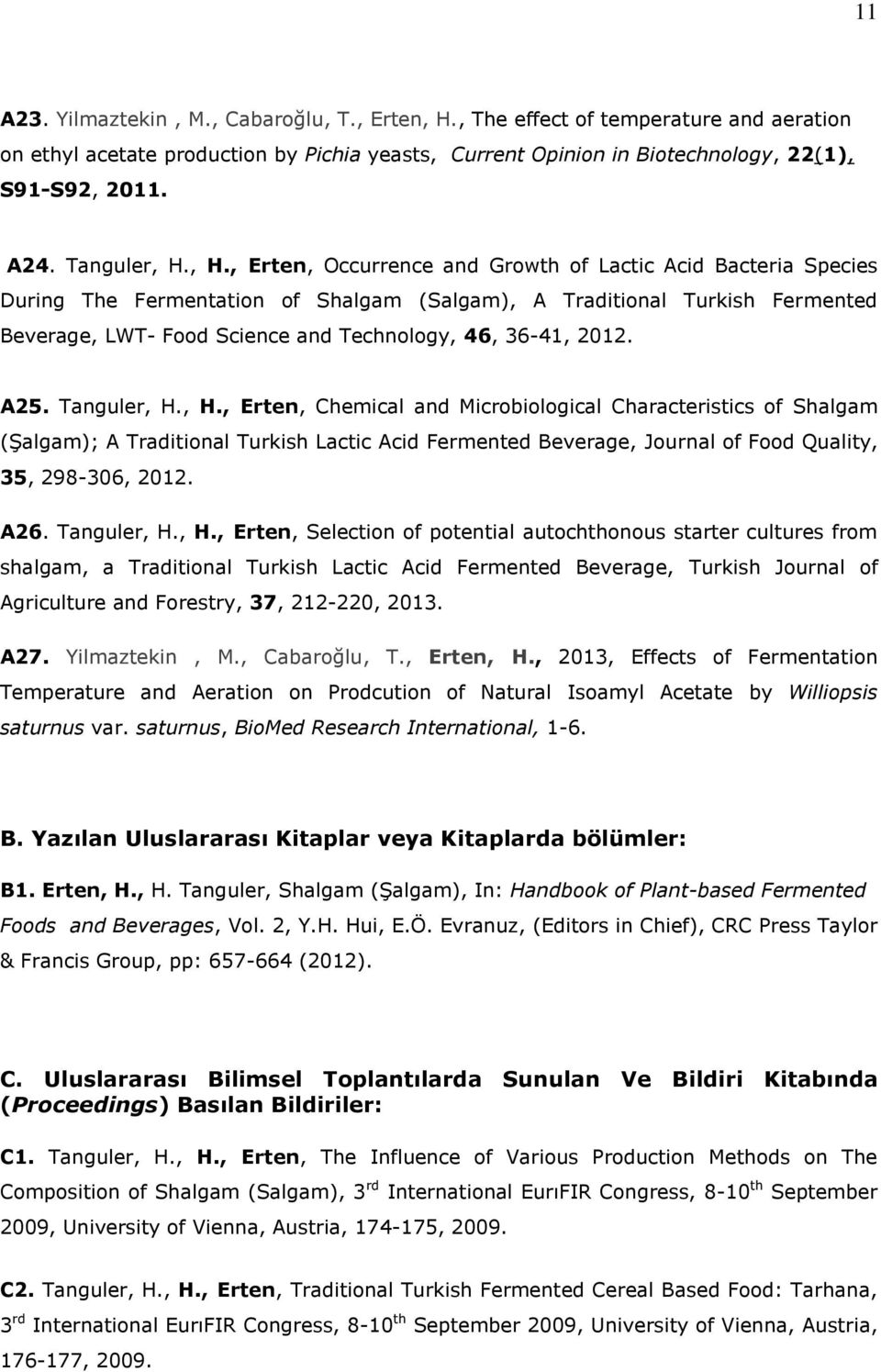 , H., Erten, Occurrence and Growth of Lactic Acid Bacteria Species During The Fermentation of Shalgam (Salgam), A Traditional Turkish Fermented Beverage, LWT- Food Science and Technology, 46, 36-41,