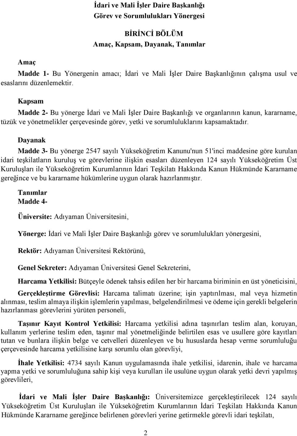 Kapsam Madde 2- Bu yönerge İdari ve Mali İşler Daire Başkanlığı ve organlarının kanun, kararname, tüzük ve yönetmelikler çerçevesinde görev, yetki ve sorumluluklarını kapsamaktadır.