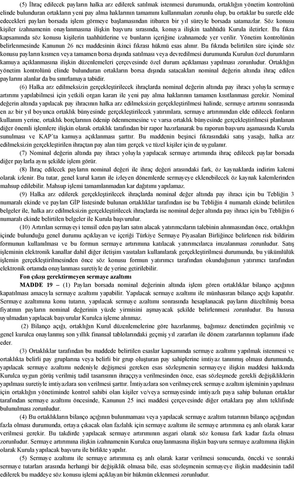 Söz konusu kişiler izahnamenin onaylanmasına ilişkin başvuru sırasında, konuya ilişkin taahhüdü Kurula iletirler.