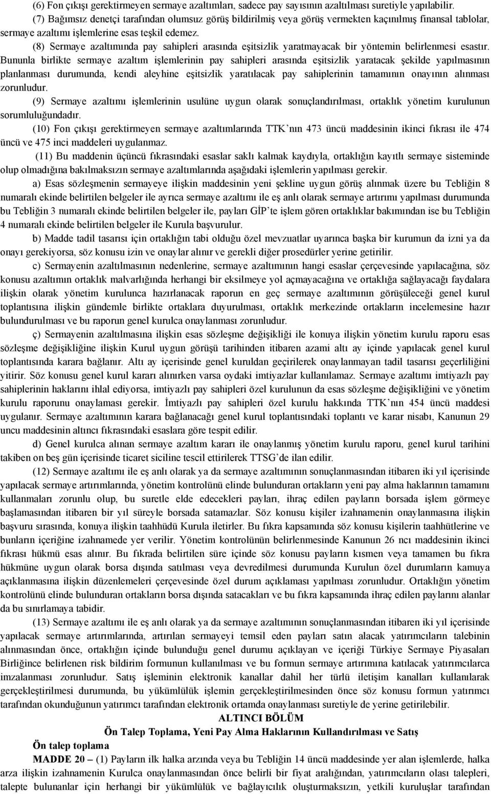 (8) Sermaye azaltımında pay sahipleri arasında eşitsizlik yaratmayacak bir yöntemin belirlenmesi esastır.