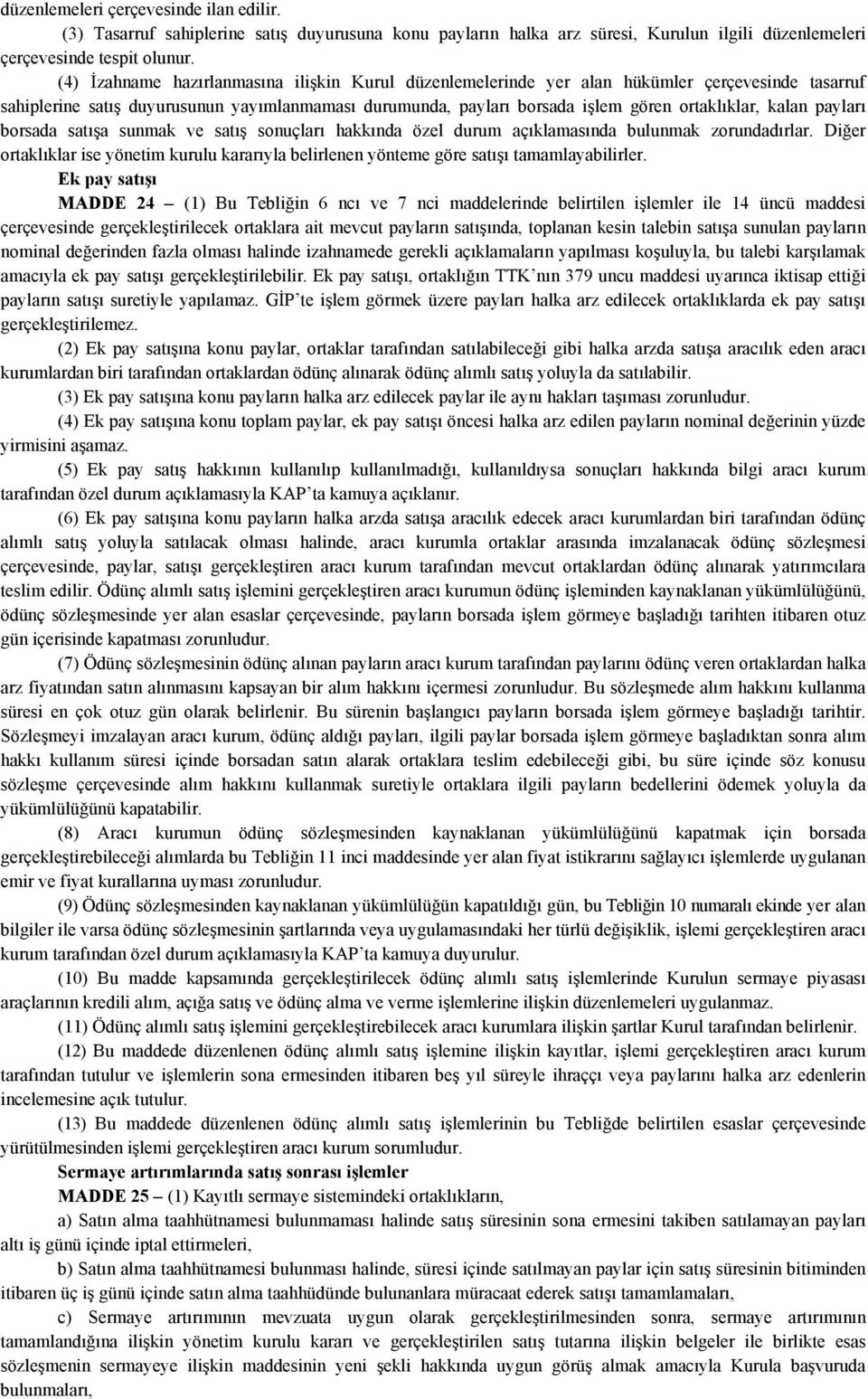 kalan payları borsada satışa sunmak ve satış sonuçları hakkında özel durum açıklamasında bulunmak zorundadırlar.