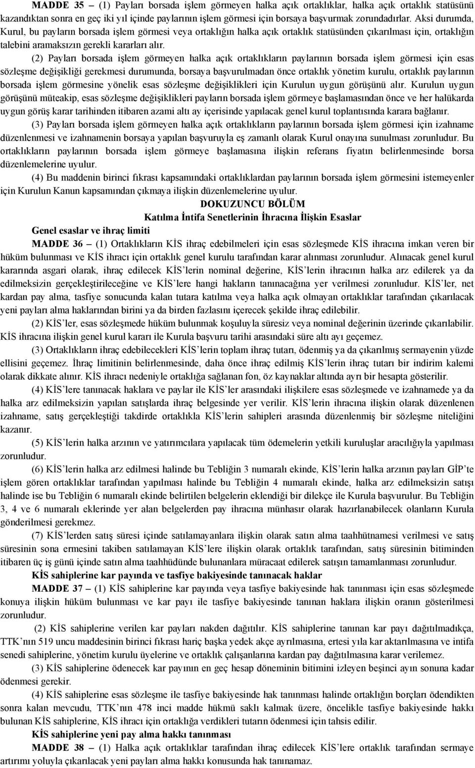 (2) Payları borsada işlem görmeyen halka açık ortaklıkların paylarının borsada işlem görmesi için esas sözleşme değişikliği gerekmesi durumunda, borsaya başvurulmadan önce ortaklık yönetim kurulu,