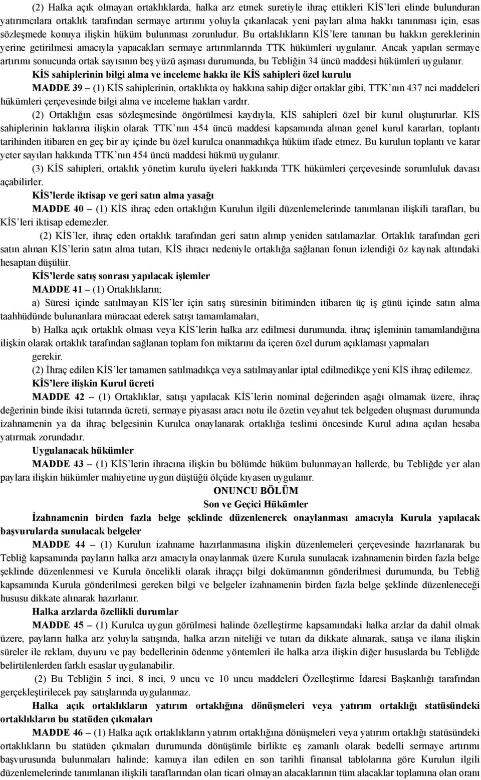 Bu ortaklıkların KİS lere tanınan bu hakkın gereklerinin yerine getirilmesi amacıyla yapacakları sermaye artırımlarında TTK hükümleri uygulanır.