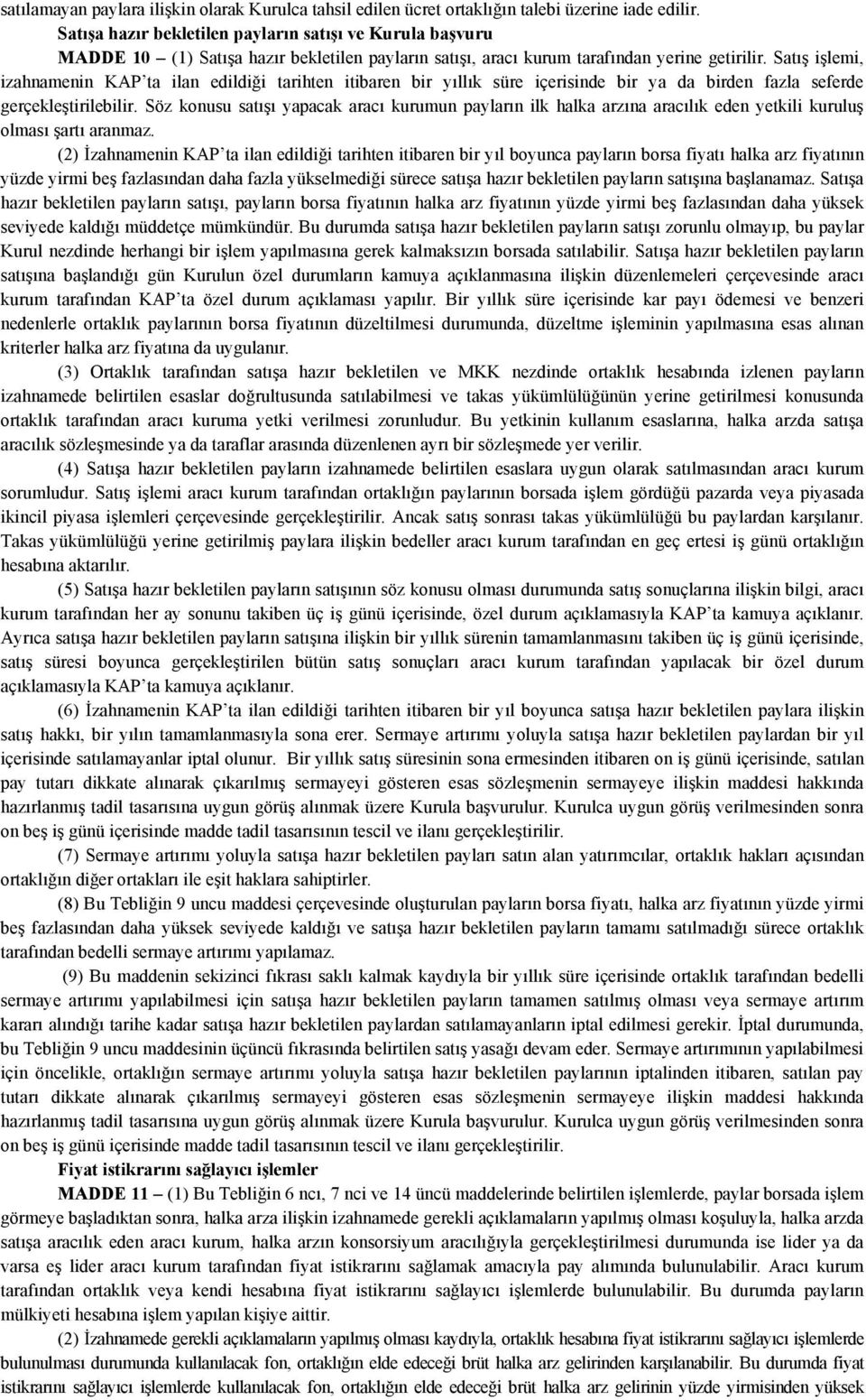 Satış işlemi, izahnamenin KAP ta ilan edildiği tarihten itibaren bir yıllık süre içerisinde bir ya da birden fazla seferde gerçekleştirilebilir.