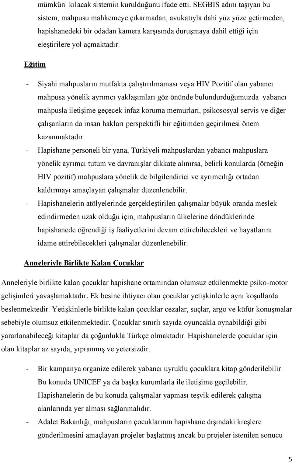 Eğitim - Siyahi mahpusların mutfakta çalıştırılmaması veya HIV Pozitif olan yabancı mahpusa yönelik ayrımcı yaklaşımları göz önünde bulundurduğumuzda yabancı mahpusla iletişime geçecek infaz koruma