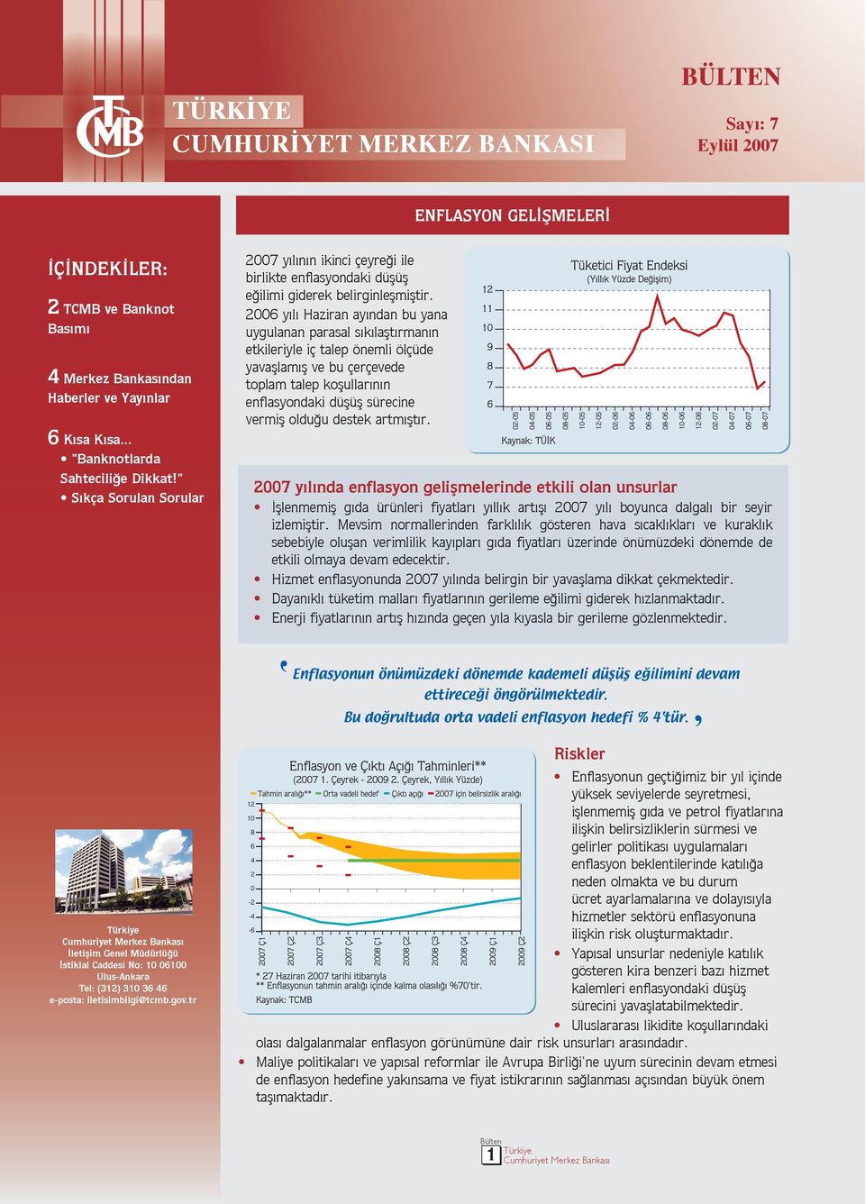 tr 2007 yılının ikinci çeyreği ile birlikte enflasyondaki düşüş eğilimi giderek belirginleşmiştir.