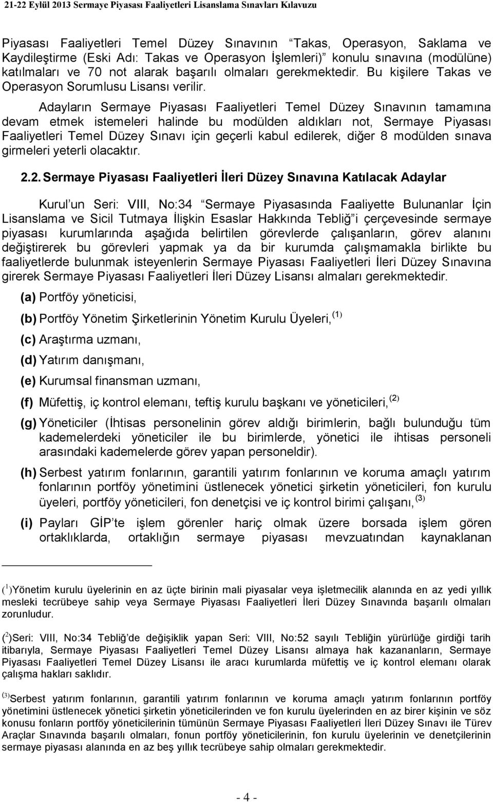 Adayların Sermaye Piyasası Faaliyetleri Temel Düzey Sınavının tamamına devam etmek istemeleri halinde bu modülden aldıkları not, Sermaye Piyasası Faaliyetleri Temel Düzey Sınavı için geçerli kabul