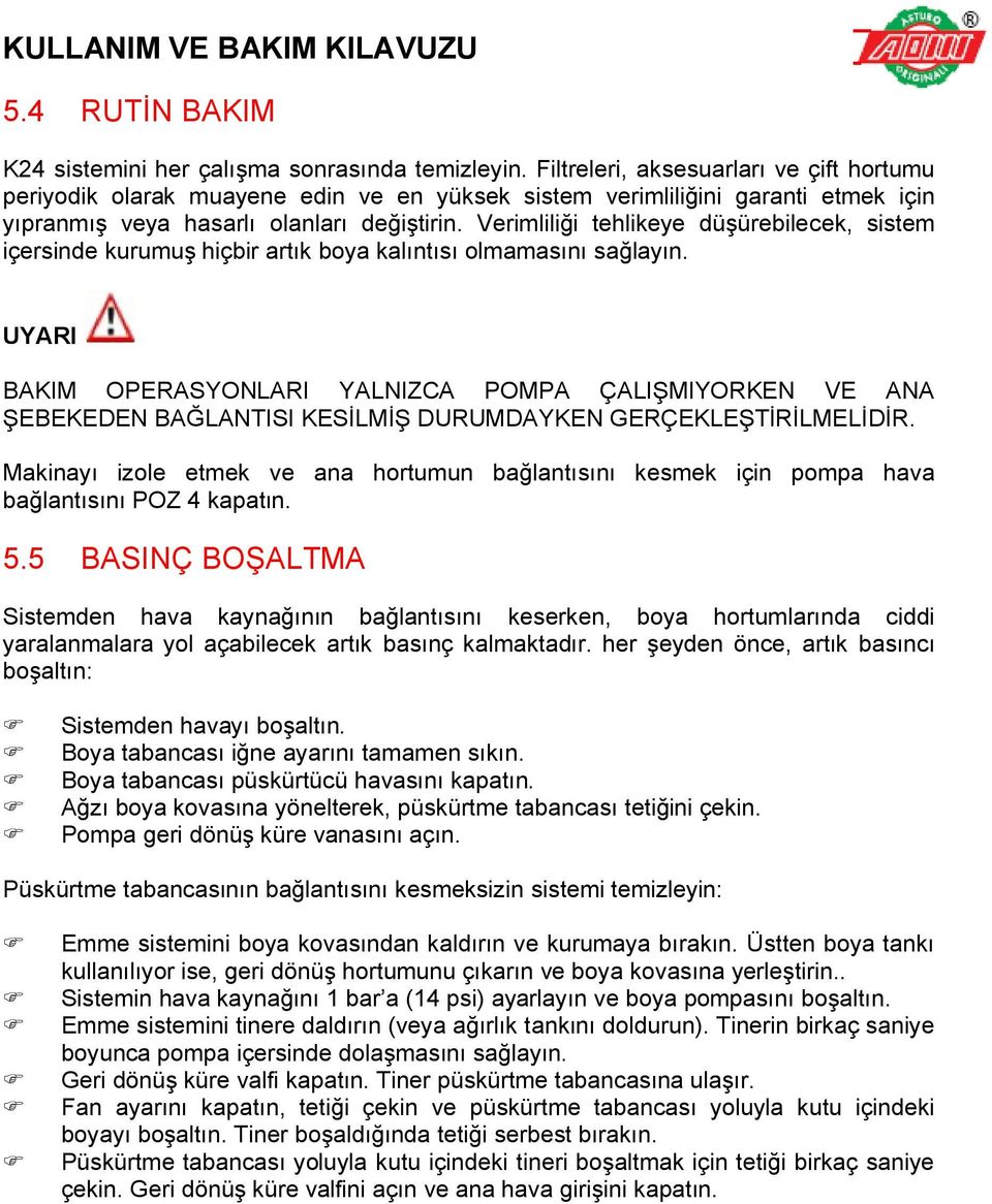 Verimliliği tehlikeye düşürebilecek, sistem içersinde kurumuş hiçbir artık boya kalıntısı olmamasını sağlayın.