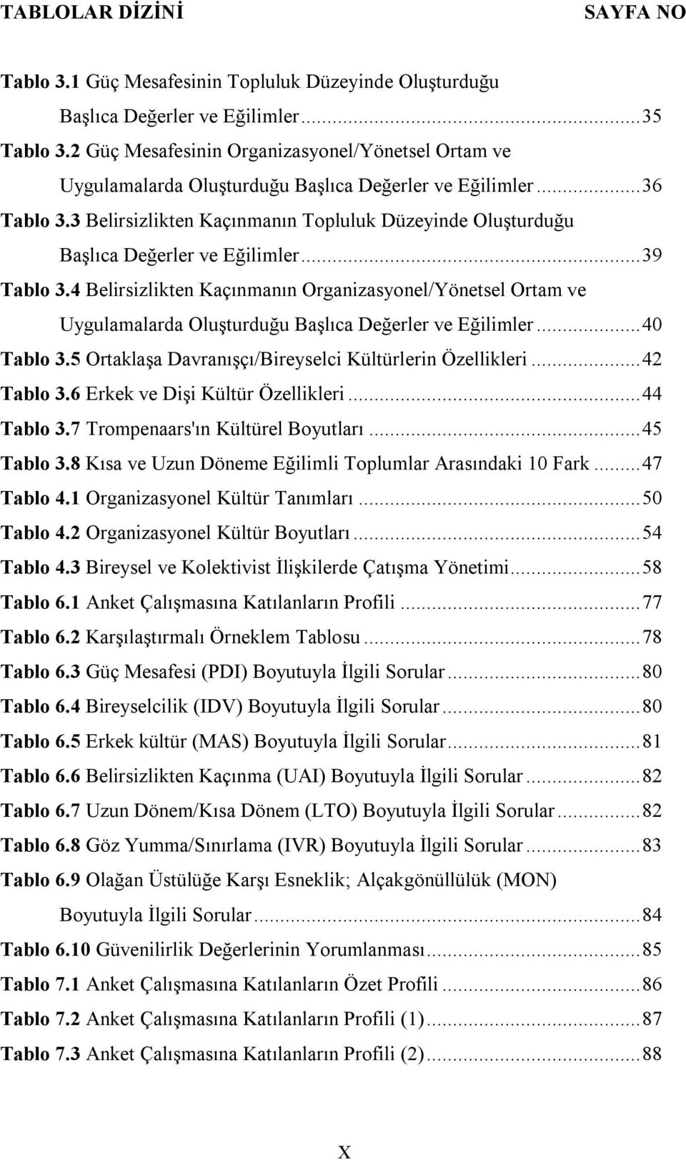 3 Belirsizlikten Kaçınmanın Topluluk Düzeyinde Oluşturduğu Başlıca Değerler ve Eğilimler... 39 Tablo 3.