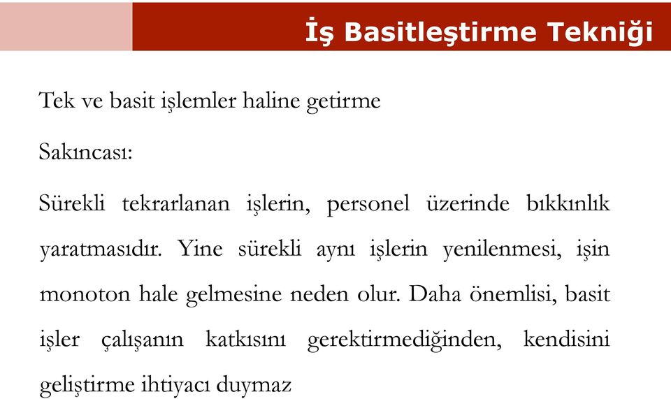 Yine sürekli aynı işlerin yenilenmesi, işin monoton hale gelmesine neden olur.