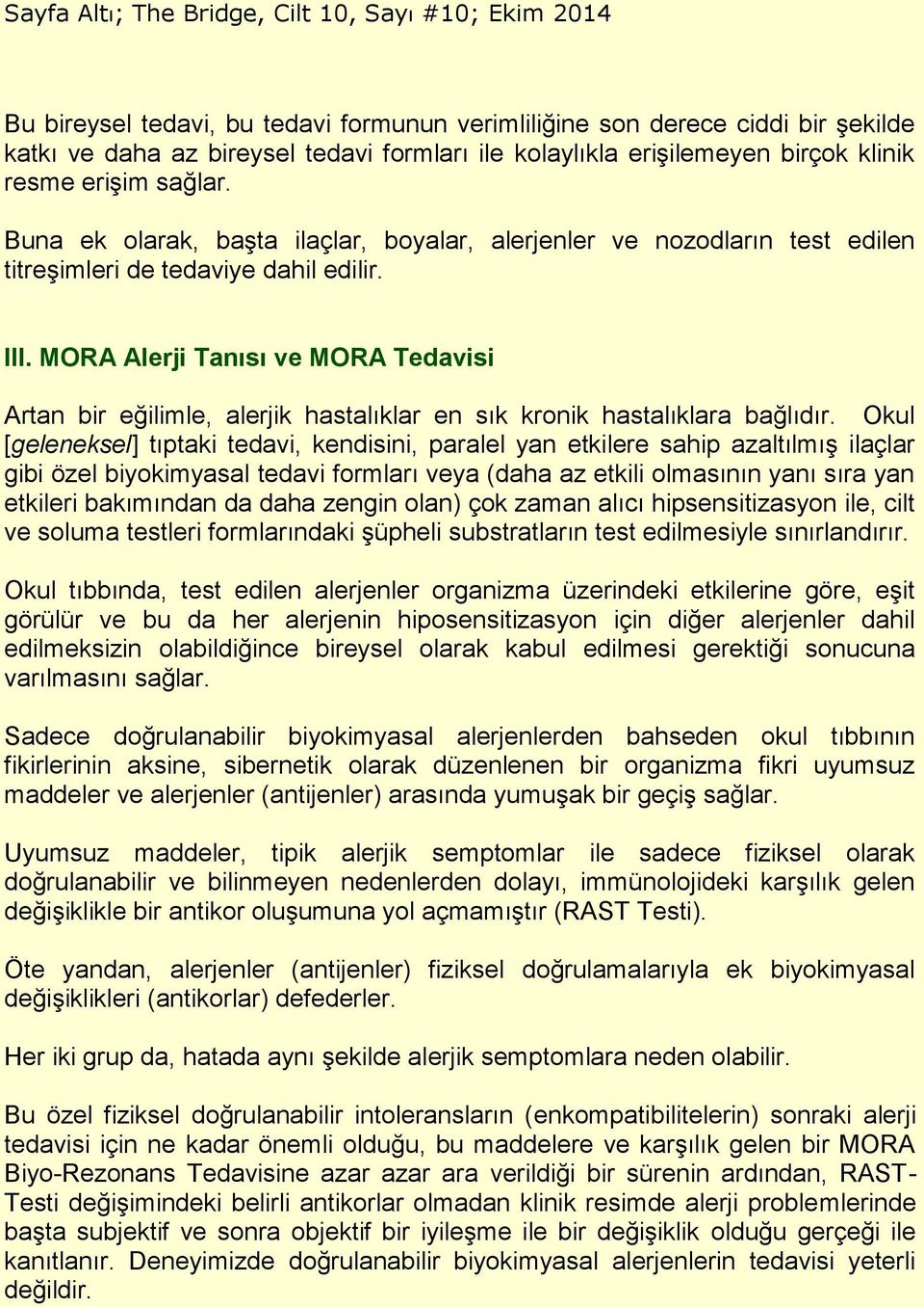 MORA Alerji Tanısı ve MORA Tedavisi Artan bir eğilimle, alerjik hastalıklar en sık kronik hastalıklara bağlıdır.