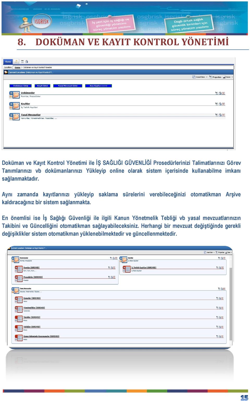 Aynı zamanda kayıtlarınızı yükleyip saklama sürelerini verebileceğinizi otomatikman Arşive kaldıracağınız bir sistem sağlanmakta.