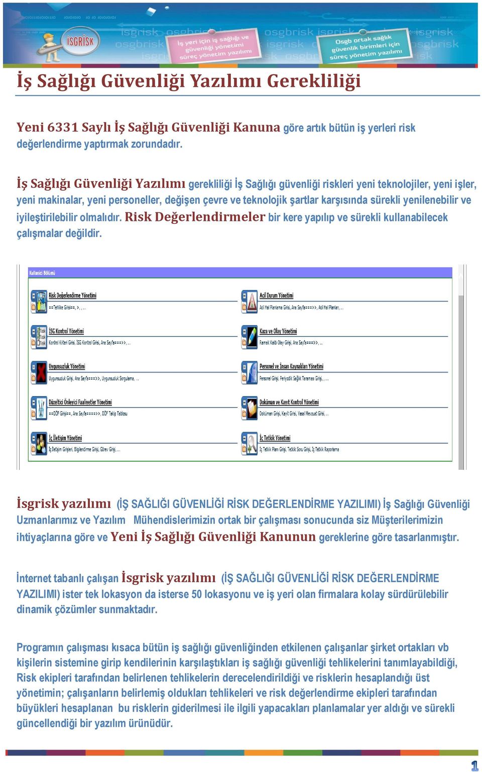 yenilenebilir ve iyileştirilebilir olmalıdır. Risk Değerlendirmeler bir kere yapılıp ve sürekli kullanabilecek çalışmalar değildir.