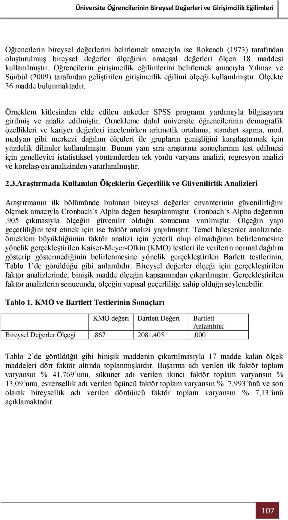 Örneklem kitlesinden elde edilen anketler SPSS programı yardımıyla bilgisayara girilmiş ve analiz edilmiştir.