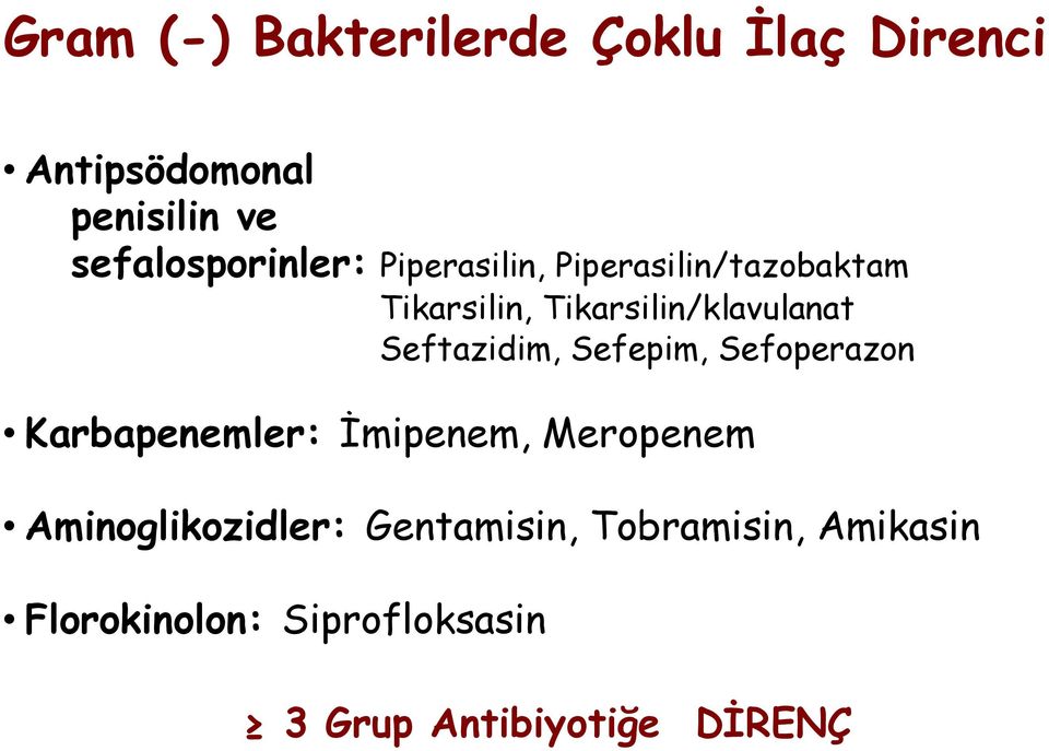 Tikarsilin/klavulanat Seftazidim, Sefepim, Sefoperazon Karbapenemler: İmipenem,