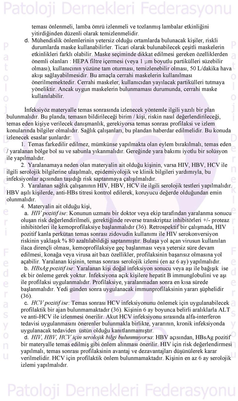 Ticari olarak bulunabilecek çeşitli maskelerin etkinlikleri farklı olabilir.