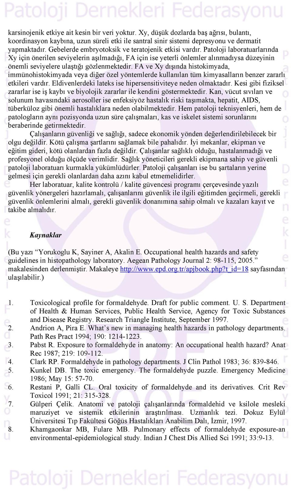 Patoloji laboratuarlarında Xy için önerilen seviyelerin aşılmadığı, FA için ise yeterli önlemler alınmadıysa düzeyinin önemli seviyelere ulaştığı gözlenmektedir.