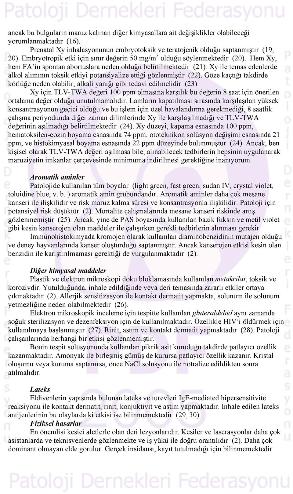 Xy ile temas edenlerde alkol alımının toksik etkiyi potansiyalize ettiği gözlenmiştir (22). Göze kaçtığı takdirde körlüğe neden olabilir, alkali yanığı gibi tedavi edilmelidir (23).