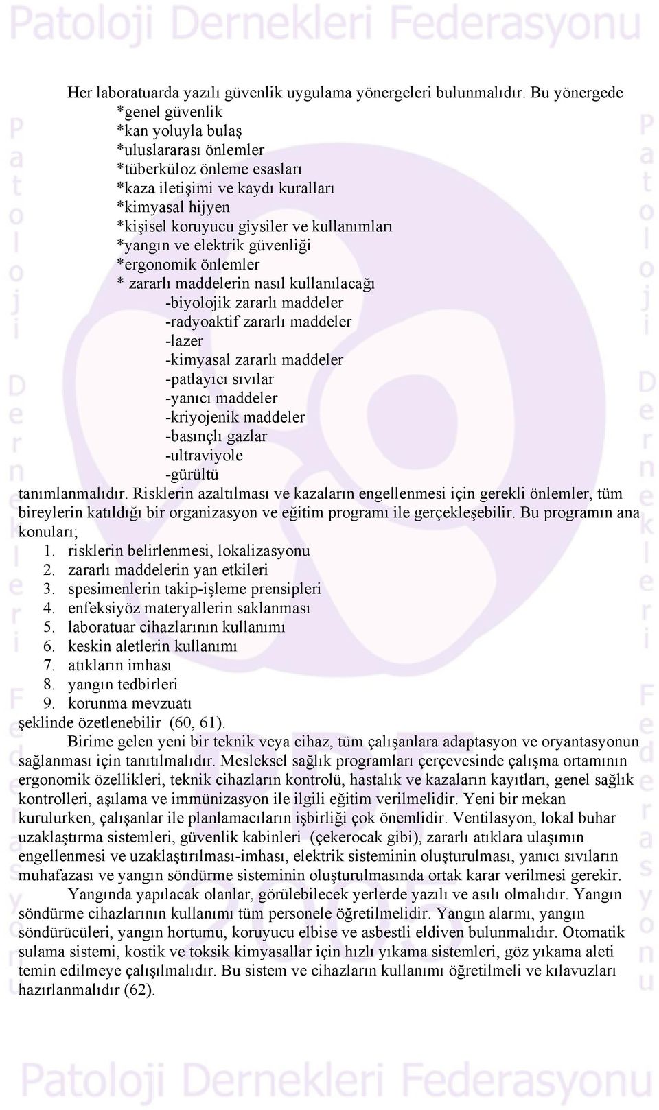 *yangın ve elektrik güvenliği *ergonomik önlemler * zararlı maddelerin nasıl kullanılacağı -biyolojik zararlı maddeler -radyoaktif zararlı maddeler -lazer -kimyasal zararlı maddeler -patlayıcı