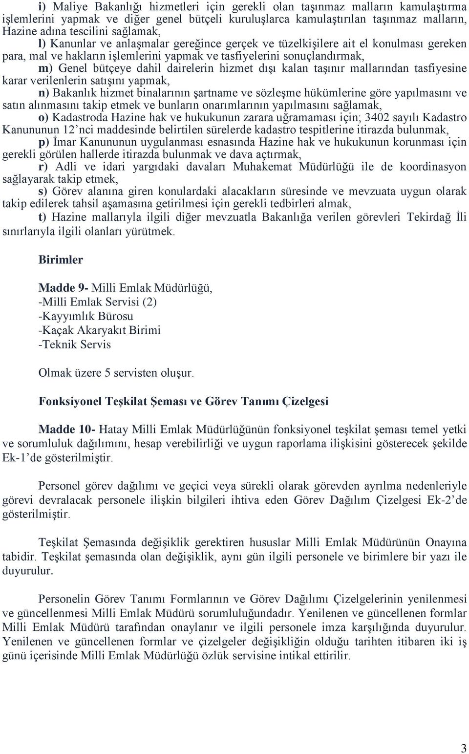 dairelerin hizmet dışı kalan taşınır mallarından tasfiyesine karar verilenlerin satışını yapmak, n) Bakanlık hizmet binalarının şartname ve sözleşme hükümlerine göre yapılmasını ve satın alınmasını